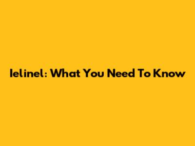 Ielinel: What You Need To Know