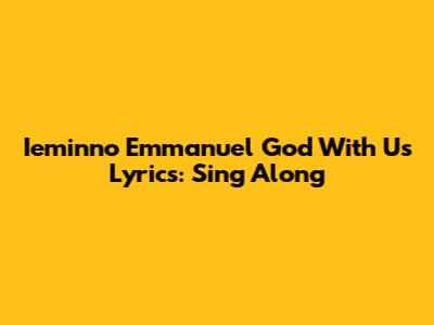 Ieminno Emmanuel "God With Us" Lyrics: Sing Along