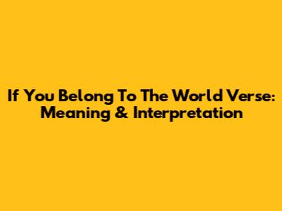 If You Belong To The World Verse: Meaning & Interpretation