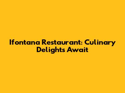 Ifontana Restaurant: Culinary Delights Await