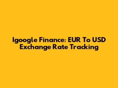 Igoogle Finance: EUR To USD Exchange Rate Tracking