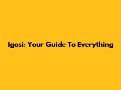 Igosi: Your Guide To Everything