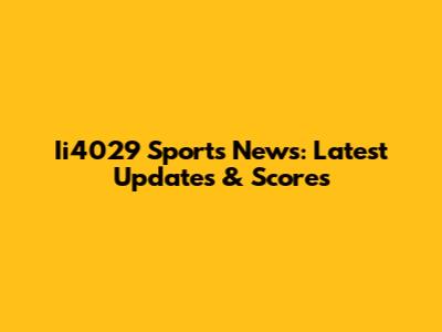 Ii4029 Sports News: Latest Updates & Scores