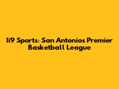 Ii9 Sports: San Antonio's Premier Basketball League
