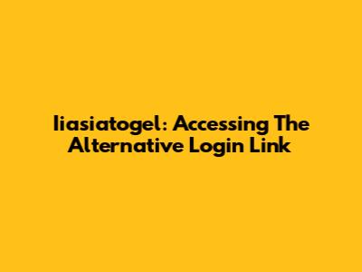 Iiasiatogel: Accessing The Alternative Login Link