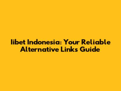 Iibet Indonesia: Your Reliable Alternative Links Guide