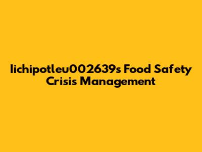 Iichipotleu002639's Food Safety Crisis Management