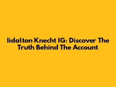 Iidalton Knecht IG: Discover The Truth Behind The Account
