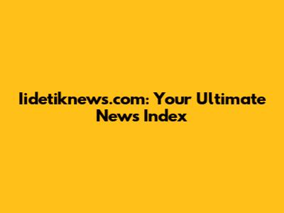 Iidetiknews.com: Your Ultimate News Index