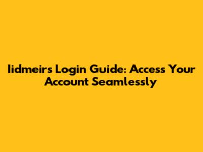 Iidmeirs Login Guide: Access Your Account Seamlessly