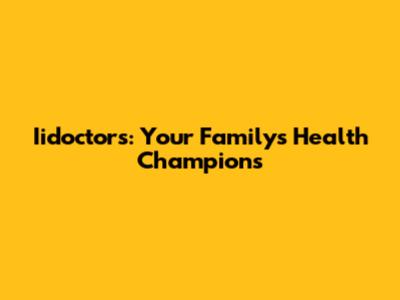 Iidoctors: Your Family's Health Champions