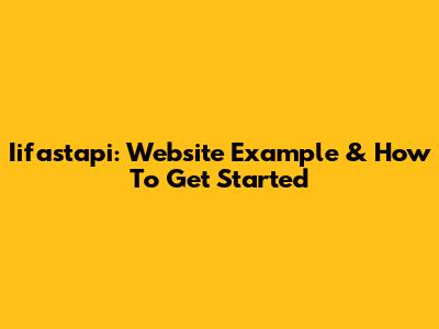 Iifastapi: Website Example & How To Get Started