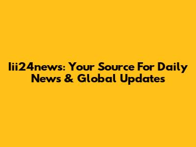 Iii24news: Your Source For Daily News & Global Updates