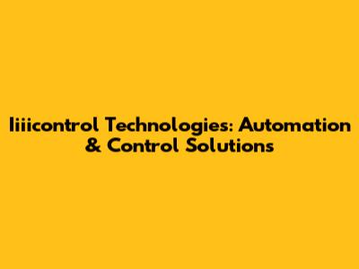 Iiiicontrol Technologies: Automation & Control Solutions