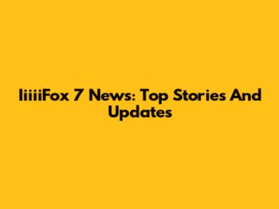 IiiiiFox 7 News: Top Stories And Updates