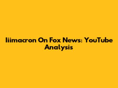 Iiimacron On Fox News: YouTube Analysis