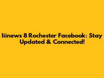 Iiinews 8 Rochester Facebook: Stay Updated & Connected!