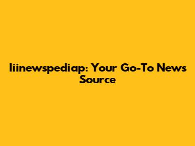Iiinewspediap: Your Go-To News Source