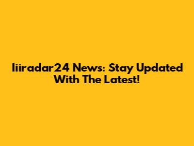 Iiiradar24 News: Stay Updated With The Latest!