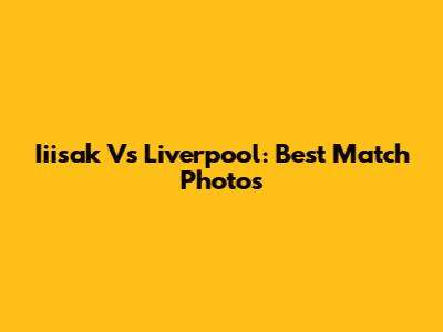 Iiisak Vs Liverpool: Best Match Photos