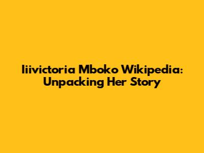 Iiivictoria Mboko Wikipedia: Unpacking Her Story