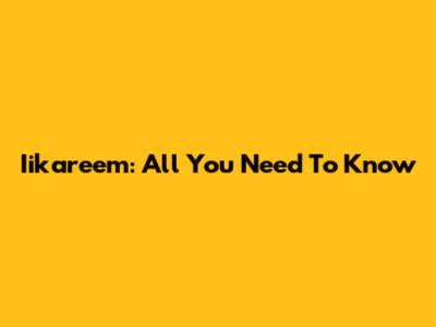 Iikareem: All You Need To Know