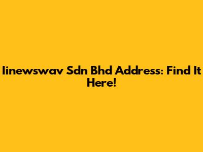 Iinewswav Sdn Bhd Address: Find It Here!
