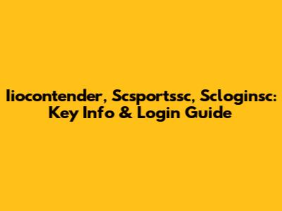 Iiocontender, Scsportssc, Scloginsc: Key Info & Login Guide