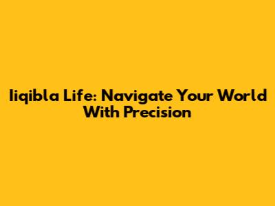 Iiqibla Life: Navigate Your World With Precision