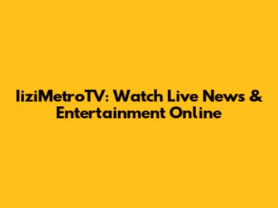 IiziMetroTV: Watch Live News & Entertainment Online