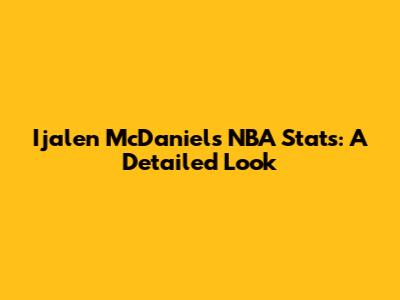 Ijalen McDaniels' NBA Stats: A Detailed Look