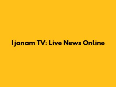 Ijanam TV: Live News Online
