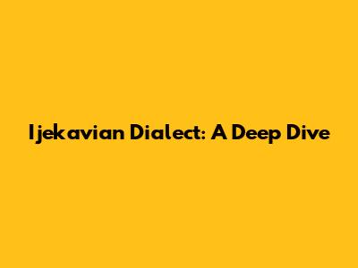 Ijekavian Dialect: A Deep Dive
