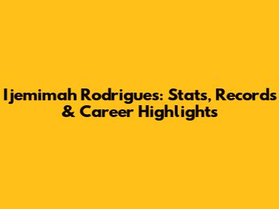 Ijemimah Rodrigues: Stats, Records & Career Highlights