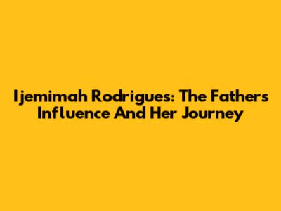 Ijemimah Rodrigues: The Father's Influence And Her Journey