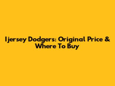 Ijersey Dodgers: Original Price & Where To Buy