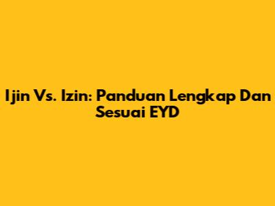 Ijin Vs. Izin: Panduan Lengkap Dan Sesuai EYD