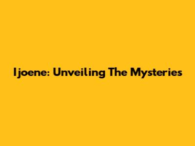 Ijoene: Unveiling The Mysteries