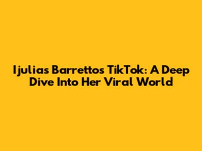 Ijulias Barretto's TikTok: A Deep Dive Into Her Viral World