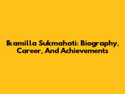 Ikamilla Sukmahati: Biography, Career, And Achievements