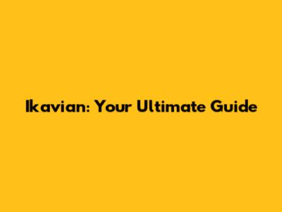 Ikavian: Your Ultimate Guide