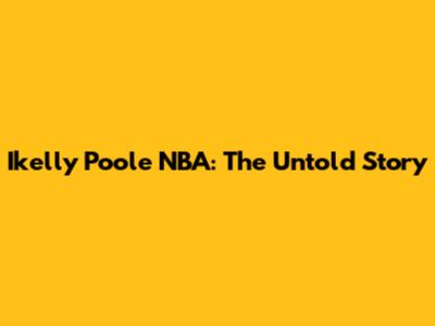 Ikelly Poole NBA: The Untold Story