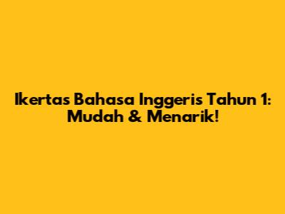 Ikertas Bahasa Inggeris Tahun 1: Mudah & Menarik!