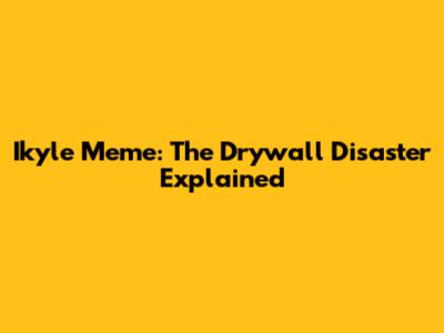 Ikyle Meme: The Drywall Disaster Explained