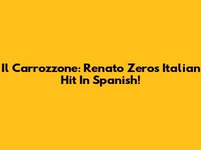 Il Carrozzone: Renato Zero's Italian Hit In Spanish!