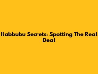 Ilabbubu Secrets: Spotting The Real Deal