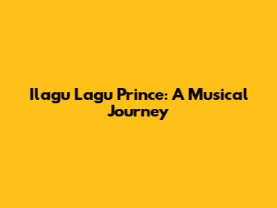 Ilagu Lagu Prince: A Musical Journey