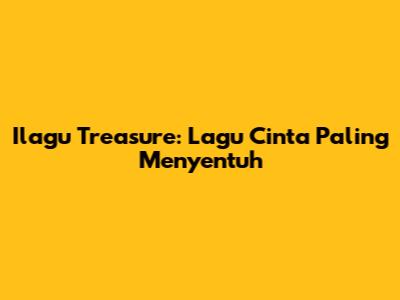 Ilagu Treasure: Lagu Cinta Paling Menyentuh