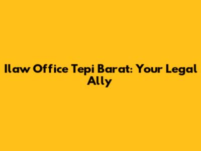 Ilaw Office Tepi Barat: Your Legal Ally