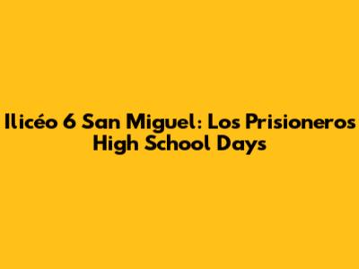Ilicéo 6 San Miguel: Los Prisioneros' High School Days